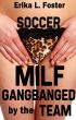 Soccer MILF: Gangbanged by the Team by Erika Foster