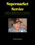 Supermarket Service - Simple Methods to Achieve Outstanding Service Success by Mitch Goldstein