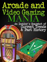Cover for 'Arcade and Video Gaming Mania'