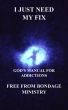 I just need my fix. God's manual for addictions. by Free From Bondage Ministry 