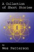 A Collection of Short Stories, Volume 1 by Wes Patterson