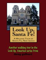 Cover for 'Look Up, Santa Fe! A Walking Tour of Santa Fe, New Mexico'