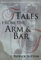 Cover for 'Tales From The Arm & Bar: Book II of the Irredente Chronicles'