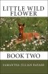 Little Wild Flower Book Two by Samantha Jillian Bayarr