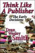 Think Like A Publisher: The Early Decisions by Dean Wesley Smith