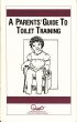 A Parents' Guide to Toilet Training by Waln Brown