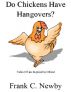 Do Chickens Have Hangovers? by Frank C. Newby