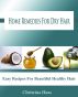 Home Remedies For Dry Hair by Christina Haas