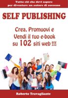 Cover for 'Self Publishing - Crea, Promuovi e Vendi il tuo ebook su 102 siti web!'