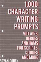 Cover for '1,000 Character Writing Prompts: Villains, Heroes and Hams for Scripts, Stories and More'