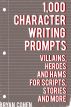 1,000 Character Writing Prompts: Villains, Heroes and Hams for Scripts, Stories and More by Bryan Cohen