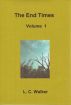 The End Times Volume 1 by L C Walker