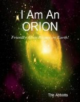 Cover for 'I am an Orion! - Friendly Alien Beings on Earth!'
