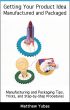 Getting Your Product Idea Manufactured and Packaged by Matthew Yubas
