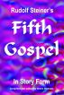 Rudolf Steiner's Fifth Gospel in Story Form by Bruce Dickson