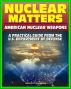 Nuclear Matters: A Practical Guide to American Nuclear Weapons, History, Testing, Safety and Security, Future Plans, Delivery Systems, Basic Physics and Bomb Designs, Effects, Accident Response by Progressive Management