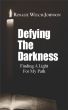 Defying the Darkness : Finding A Light For My Path by Rosalie Welch-Johnson