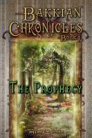 Cover for 'Bakkian Chronicles, Book I - The Prophecy'
