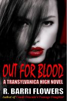 R. Barri Flowers - Out For Blood (Transylvanica High Series)