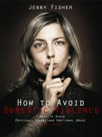 Cover for 'How to Avoid Domestic Violence: 7 Ways to Avoid Physical, Sexual and Emotional Abuse-Right Now!'