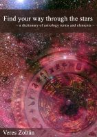 Cover for 'Find Your Way Through The Stars by Astrologer Veres Zoltan'