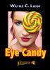 Eye Candy by Wayne C. Long