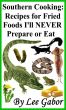 Southern Cooking: Recipes for Fried Foods I'll NEVER Prepare or Eat by Lee Gabor