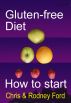 Gluten-free Diet: How to Start by Rodney Ford