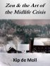 Zen & the Art of the Midlife Crisis by Kip de Moll