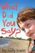 What Did You Say? by Judy Irwin