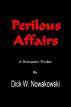 Perilous Affairs by Dick W. Nowakowski