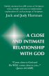 A Close and Intimate Relationship with God by Jack and Judy Hartman