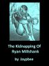 The Kidnapping of Ryan Millshank by Jaypbee 