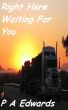 Right Here Waiting For You by P. A. Edwards
