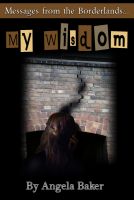 Cover for 'Messages from the Borderlands: My Wisdom'
