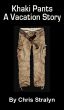 Khaki Pants - A Vacation Story by Chris  Stralyn