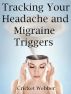 Tracking Your Headache and Migraine Triggers by Cricket Webber