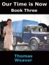 Our Time is Now - book three by Thomas Weaver