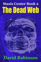 Cover for 'The Dead Web: Stasis Center Book 2'