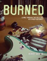 Cover for 'BURNED - Living Through the 80s and 90s as a Rock Guitarist'