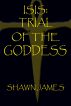 Trial of the Goddess by Shawn James