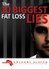 The 10 Biggest Fat Loss Lies by Anthony Alayon