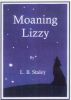 Moaning Lizzy by Loretta B. Staley