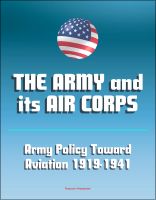 Cover for 'The Army and Its Air Corps: Army Policy toward Aviation 1919-1941 - Billy Mitchell, Boeing B-17, Douglas B-7, Charles A. Lindbergh, Henry Hap Arnold, Fokker F-2, Frear Committee'