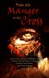 From the Manger to the Cross: Advent and Christmas Meditations on the King who was Born in a Stable, Crowned with Thorns and Reigns Forever by Jeff Doles