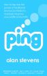 Ping: How to Tap into the Power of Traditional and Social Media to Massively Improve Your Profile and Profits by Alan Stevens