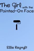Cover for 'The Girl with the Painted-On Face: A Short Story'