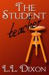 The Student Teacher by L.L. Dixon