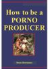 How to be a Porno Producer by Nick Shoveen