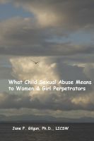 Cover for 'What Child Sexual Abuse Means to Women & Girl Perpetrators'